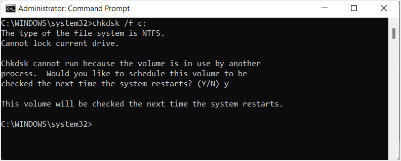 If prompted to run the scan at the next system restart, type Y and press Enter.
Restart your computer and let the CHKDSK scan run. This may take some time depending on the size of your disk.